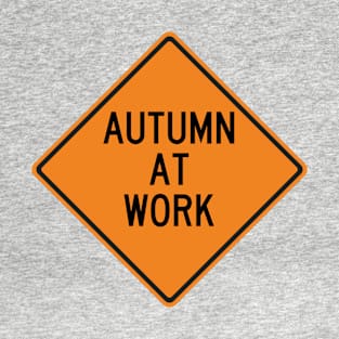 Autumn at Work Funny Warning Sign T-Shirt